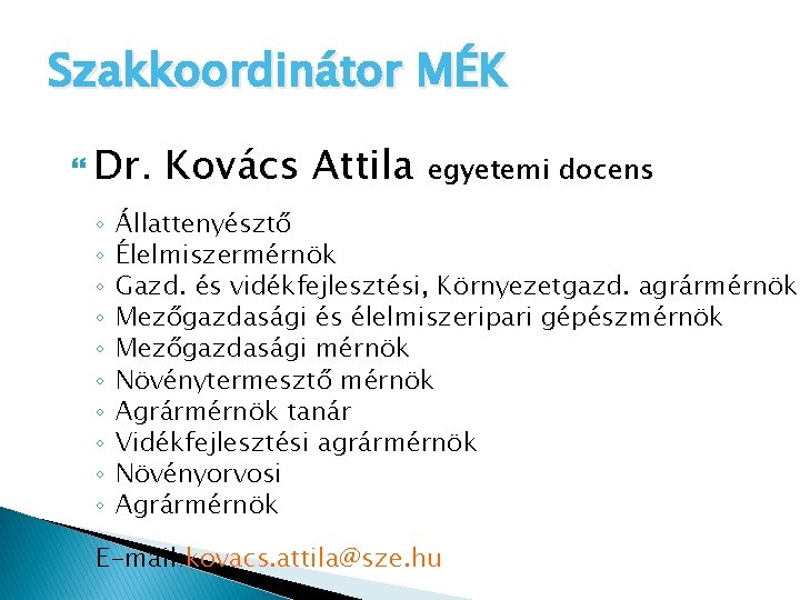Szakkoordinátor MÉK Dr. ◦ ◦ ◦ ◦ ◦ Kovács Attila egyetemi docens Állattenyésztő Élelmiszermérnök