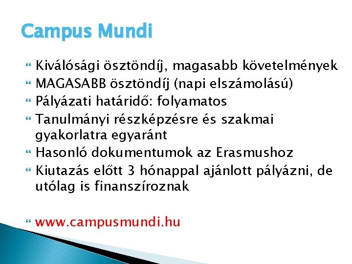 Campus Mundi Kiválósági ösztöndíj, magasabb követelmények MAGASABB ösztöndíj (napi elszámolású) Pályázati határidő: folyamatos Tanulmányi