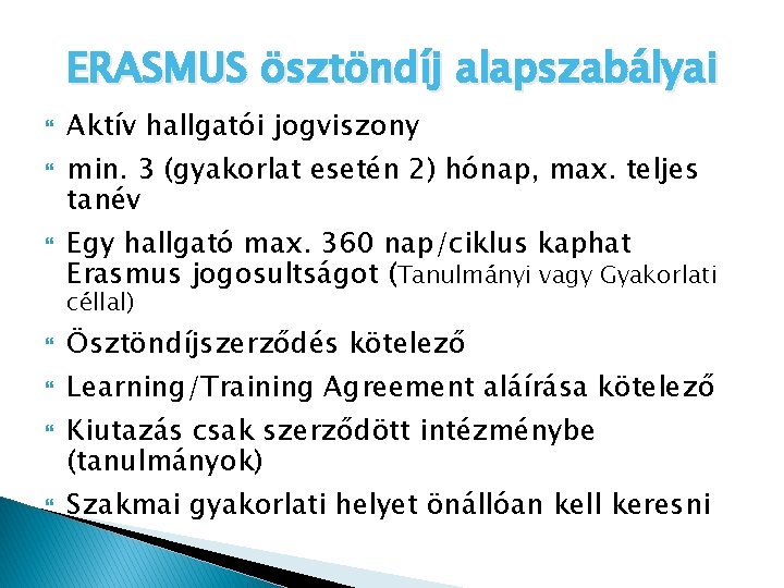 ERASMUS ösztöndíj alapszabályai Aktív hallgatói jogviszony min. 3 (gyakorlat esetén 2) hónap, max. teljes