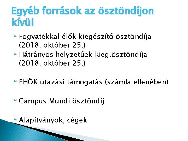 Egyéb források az ösztöndíjon kívül Fogyatékkal élők kiegészítő ösztöndíja (2018. október 25. ) Hátrányos