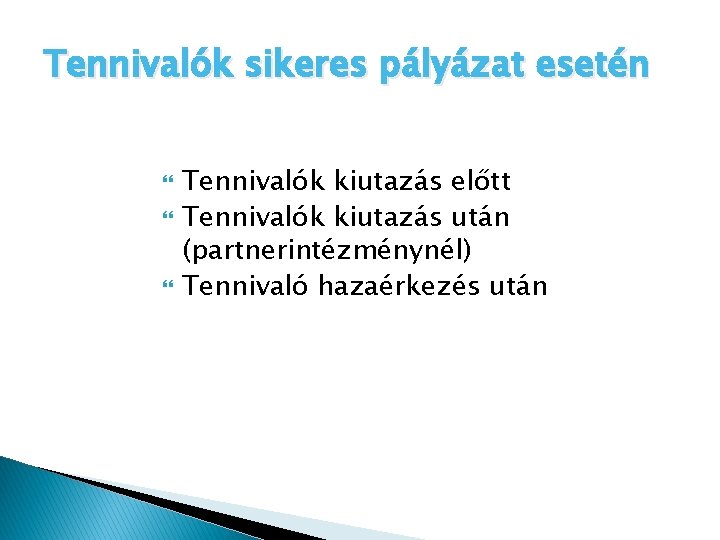 Tennivalók sikeres pályázat esetén Tennivalók kiutazás előtt Tennivalók kiutazás után (partnerintézménynél) Tennivaló hazaérkezés után