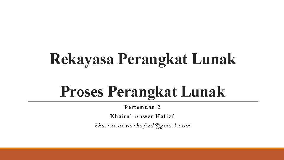 Rekayasa Perangkat Lunak Proses Perangkat Lunak Per tem uan 2 Khai rul Anw ar