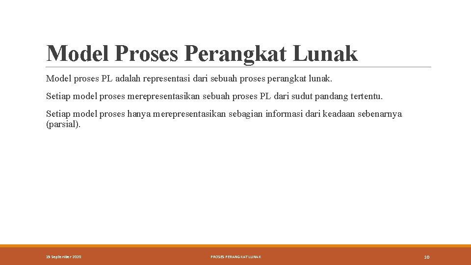 Model Proses Perangkat Lunak Model proses PL adalah representasi dari sebuah proses perangkat lunak.