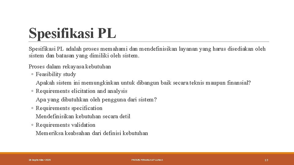 Spesifikasi PL adalah proses memahami dan mendefinisikan layanan yang harus disediakan oleh sistem dan