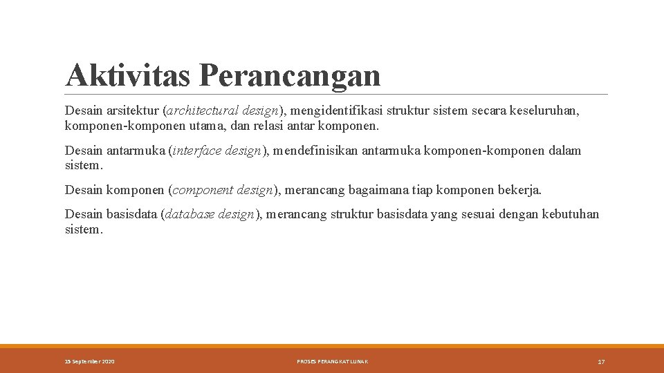 Aktivitas Perancangan Desain arsitektur (architectural design), mengidentifikasi struktur sistem secara keseluruhan, komponen-komponen utama, dan