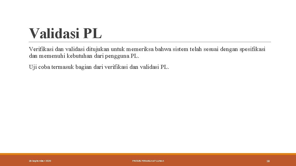 Validasi PL Verifikasi dan validasi ditujukan untuk memeriksa bahwa sistem telah sesuai dengan spesifikasi