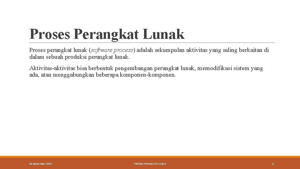 Proses Perangkat Lunak Proses perangkat lunak (software process) adalah sekumpulan aktivitas yang saling berkaitan