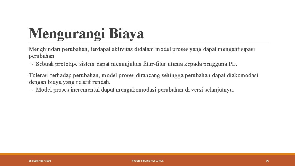 Mengurangi Biaya Menghindari perubahan, terdapat aktivitas didalam model proses yang dapat mengantisipasi perubahan. ◦