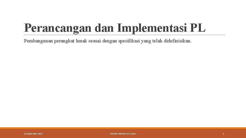 Perancangan dan Implementasi PL Pembangunan perangkat lunak sesuai dengan spesifikasi yang telah didefinisikan. 15