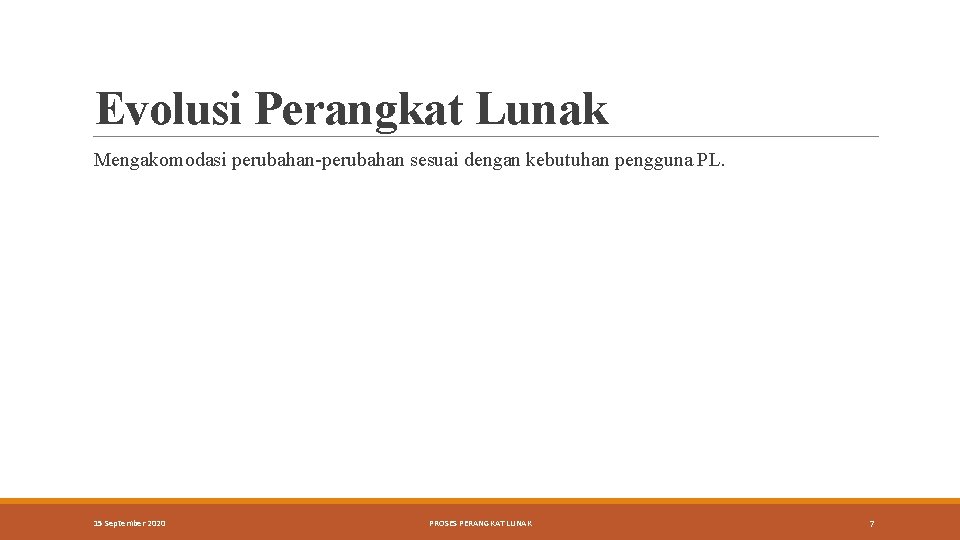 Evolusi Perangkat Lunak Mengakomodasi perubahan-perubahan sesuai dengan kebutuhan pengguna PL. 15 September 2020 PROSES