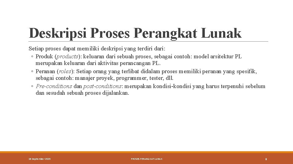 Deskripsi Proses Perangkat Lunak Setiap proses dapat memiliki deskripsi yang terdiri dari: ◦ Produk