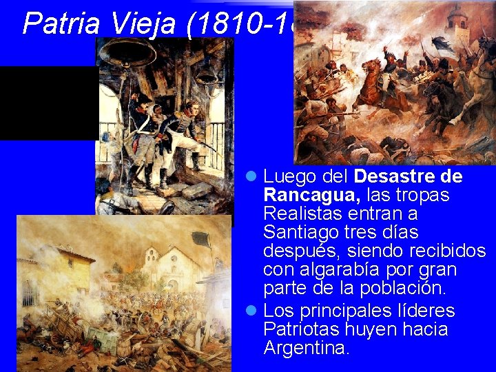 Patria Vieja (1810 -1814) l Luego del Desastre de Rancagua, las tropas Realistas entran