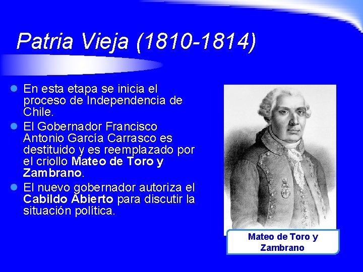 Patria Vieja (1810 -1814) l En esta etapa se inicia el proceso de Independencia