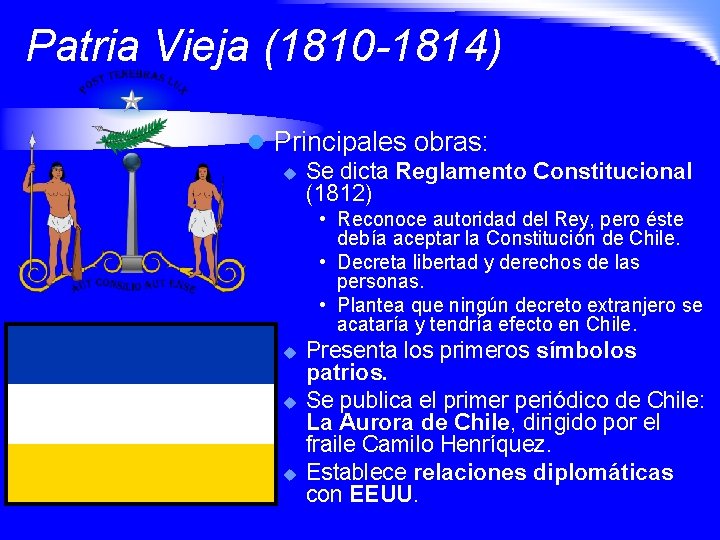 Patria Vieja (1810 -1814) l Principales obras: u Se dicta Reglamento Constitucional (1812) •