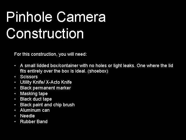 Pinhole Camera Construction For this construction, you will need: • A small lidded box/container