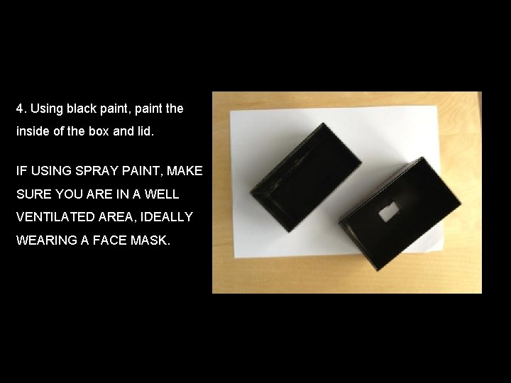 4. Using black paint, paint the inside of the box and lid. IF USING