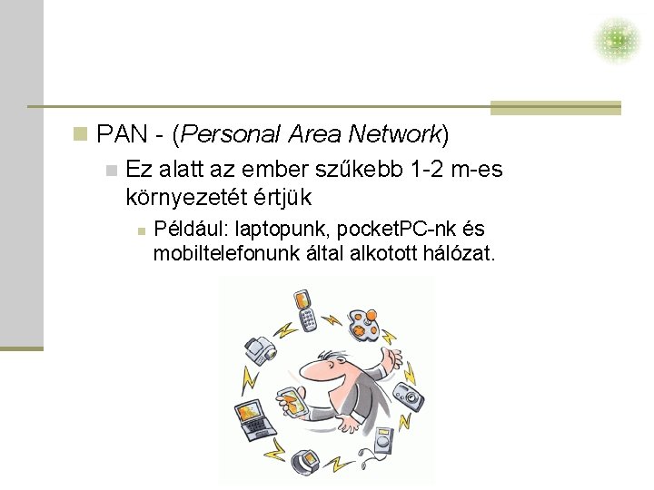 n PAN - (Personal Area Network) n Ez alatt az ember szűkebb 1 -2