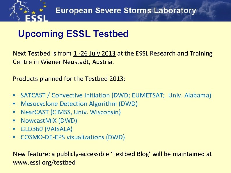 Upcoming ESSL Testbed Next Testbed is from 1 -26 July 2013 at the ESSL
