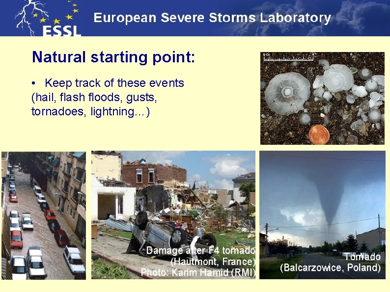 Natural starting point: • Keep track of these events (hail, flash floods, gusts, tornadoes,