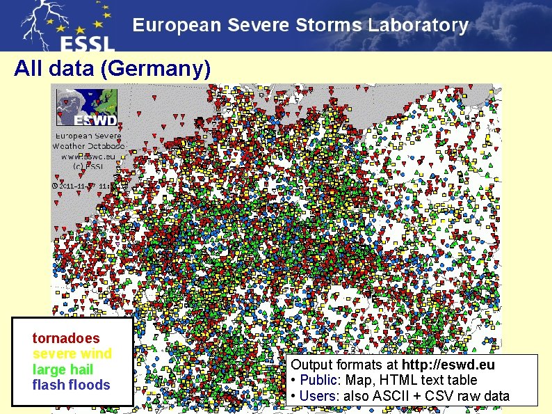 All data (Germany) tornadoes severe wind large hail flash floods Output formats at http: