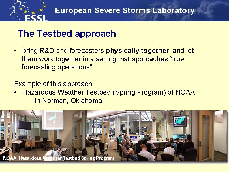 The Testbed approach • bring R&D and forecasters physically together, and let them work