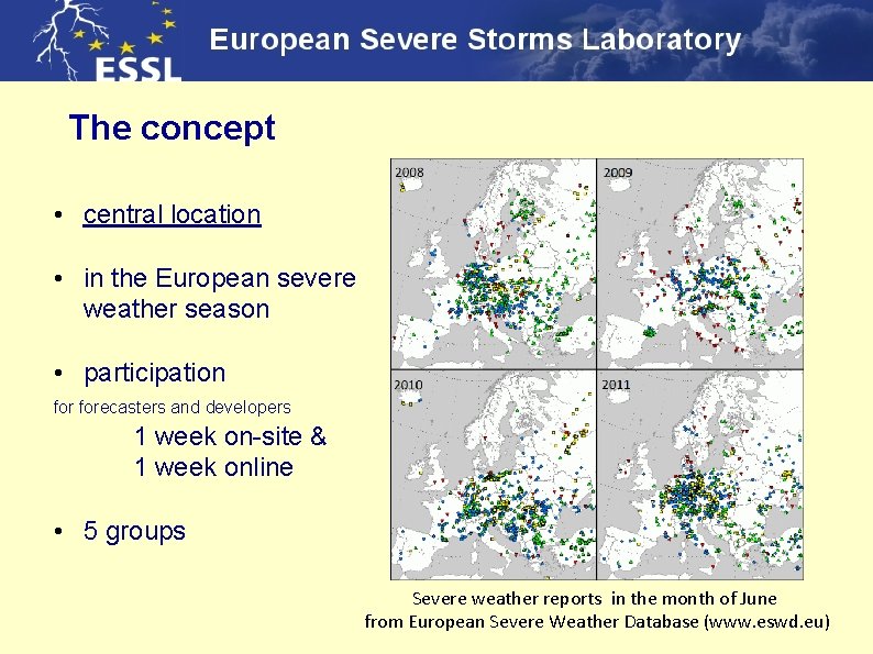 The concept • central location • in the European severe weather season • participation