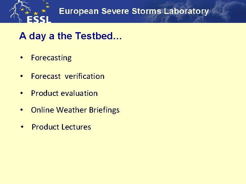 A day a the Testbed… • Forecasting • Forecast verification • Product evaluation •