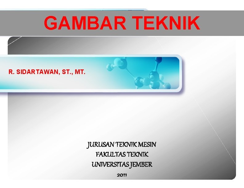 LOGO GAMBAR TEKNIK R. SIDARTAWAN, ST. , MT. JURUSAN TEKNIK MESIN FAKULTAS TEKNIK UNIVERSITAS