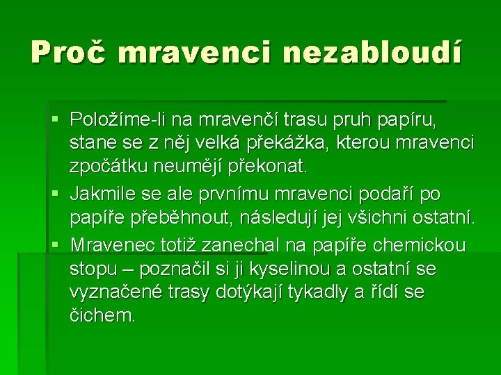 Proč mravenci nezabloudí § Položíme-li na mravenčí trasu pruh papíru, stane se z něj Proč mravenci nezabloudí § Položíme-li na mravenčí trasu pruh papíru, stane se z něj
