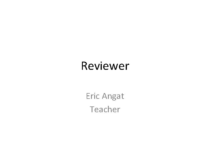 Reviewer Eric Angat Teacher 