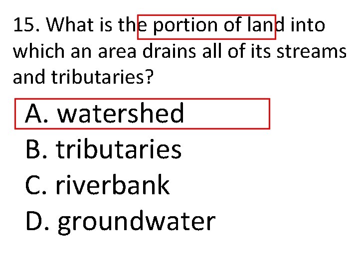 15. What is the portion of land into which an area drains all of