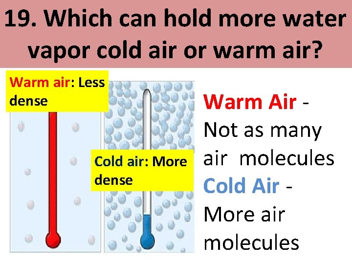 19. Which can hold more water vapor cold air or warm air? Warm air: