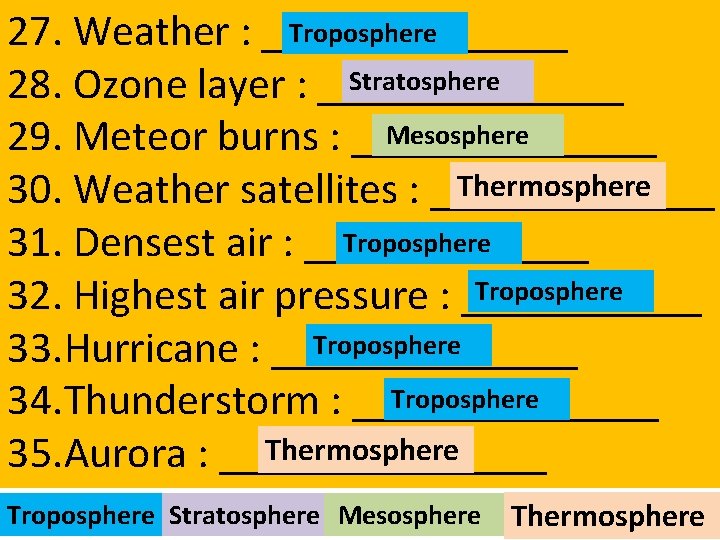 Troposphere 27. Weather : _______ Stratosphere 28. Ozone layer : _______ Mesosphere 29. Meteor