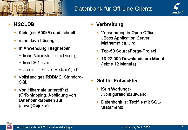 Datenbank für Off-Line-Clients § HSQLDB § Klein (ca. 600 k. B) und schnell § Datenbank für Off-Line-Clients § HSQLDB § Klein (ca. 600 k. B) und schnell §