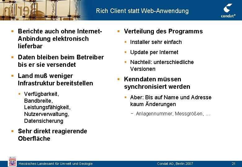 Rich Client statt Web-Anwendung § Berichte auch ohne Internet. Anbindung elektronisch lieferbar § Daten Rich Client statt Web-Anwendung § Berichte auch ohne Internet. Anbindung elektronisch lieferbar § Daten
