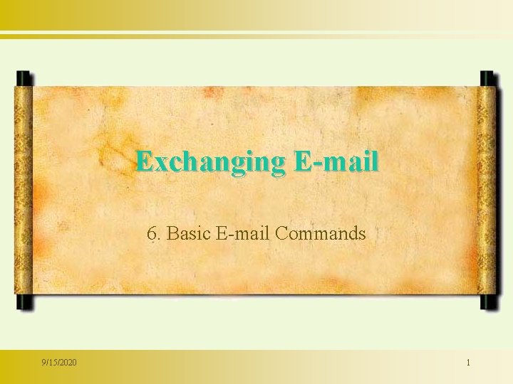Exchanging E-mail 6. Basic E-mail Commands 9/15/2020 1 
