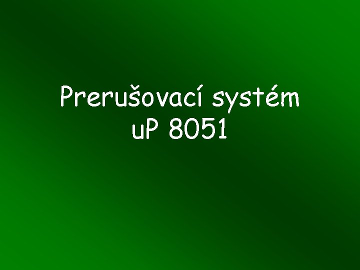 Prerušovací systém u. P 8051 Prerušovací systém u. P 8051
