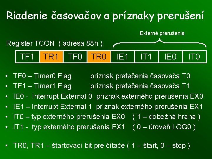 Riadenie časovačov a príznaky prerušení Externé prerušenia Register TCON ( adresa 88 h ) Riadenie časovačov a príznaky prerušení Externé prerušenia Register TCON ( adresa 88 h )