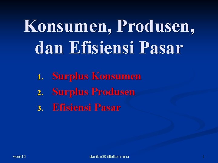 Konsumen, Produsen, dan Efisiensi Pasar 1. 2. 3. week 10 Surplus Konsumen Surplus Produsen