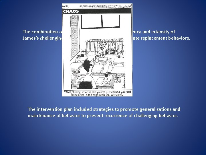 The combination of interventions reduced the frequency and intensity of James‘s challenging behavior and