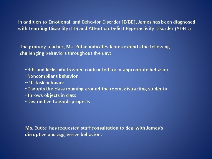 In addition to Emotional and Behavior Disorder (E/BD), James has been diagnosed with Learning