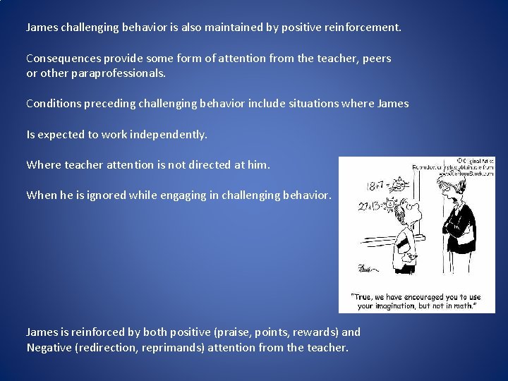 James challenging behavior is also maintained by positive reinforcement. Consequences provide some form of