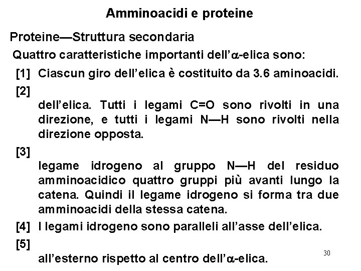 Amminoacidi e proteine Proteine—Struttura secondaria Quattro caratteristiche importanti dell’ -elica sono: [1] Ciascun giro