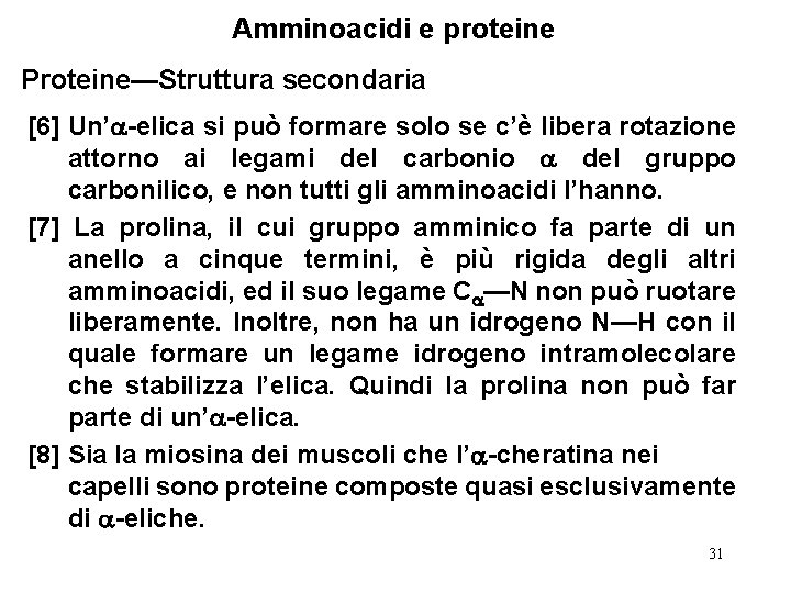 Amminoacidi e proteine Proteine—Struttura secondaria [6] Un’ -elica si può formare solo se c’è