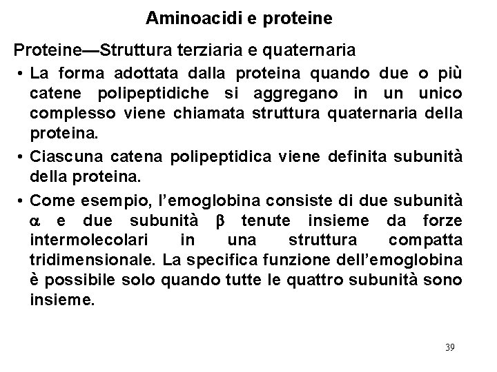 Aminoacidi e proteine Proteine—Struttura terziaria e quaternaria • La forma adottata dalla proteina quando