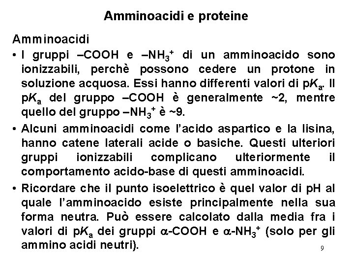 Amminoacidi e proteine Amminoacidi • I gruppi –COOH e –NH 3+ di un amminoacido