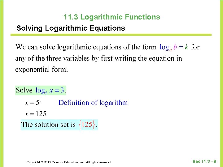 11. 3 Logarithmic Functions Solving Logarithmic Equations Copyright © 2010 Pearson Education, Inc. All