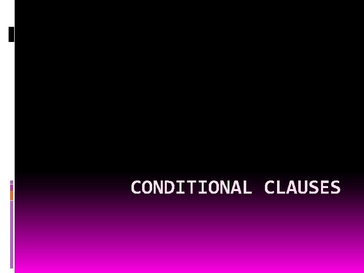 CONDITIONAL CLAUSES 