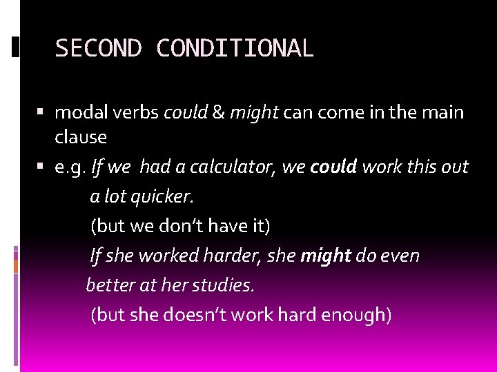 SECONDITIONAL modal verbs could & might can come in the main clause e. g.