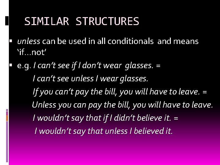 SIMILAR STRUCTURES unless can be used in all conditionals and means ‘if. . .